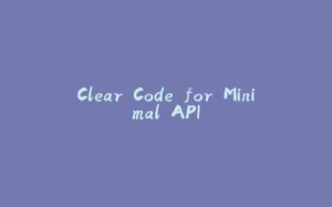 Clear Code for Minimal API-拾光赋
