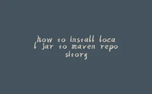 how to install local jar to maven repository-拾光赋