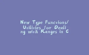 New Type Functions/Utilities for Dealing with Ranges in C++20-拾光赋