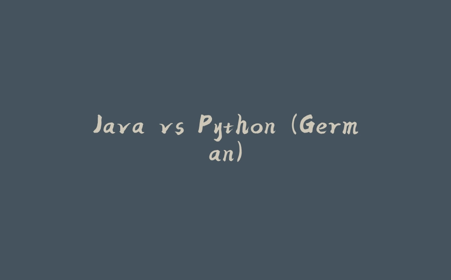 Java vs Python (German) - 拾光赋-拾光赋