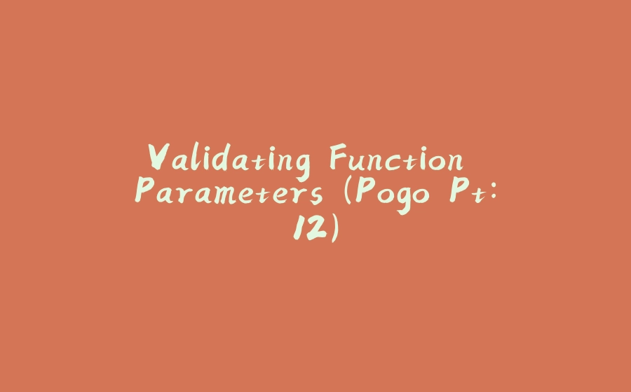 Validating Function Parameters (Pogo Pt:12) - 拾光赋-拾光赋