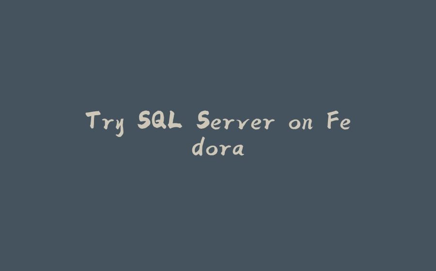 Try SQL Server on Fedora - 拾光赋-拾光赋