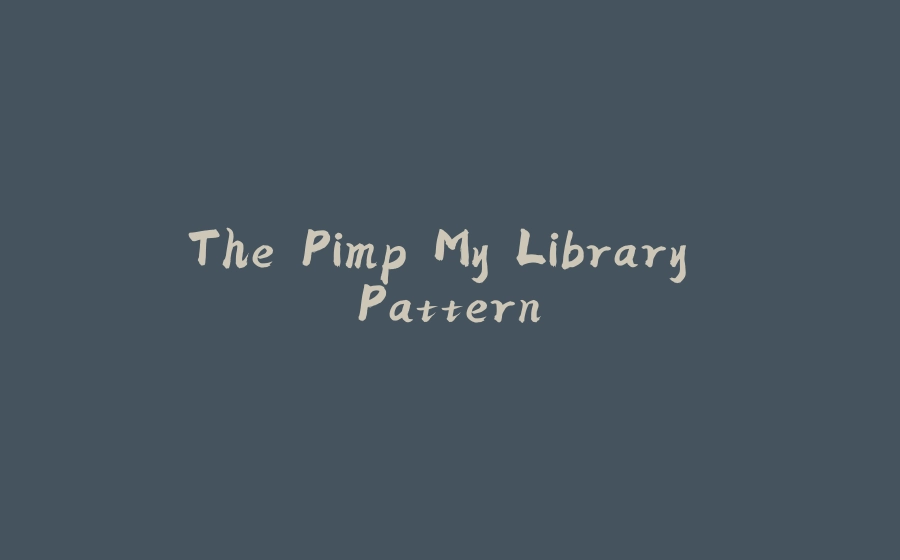 The Pimp My Library Pattern - 拾光赋-拾光赋