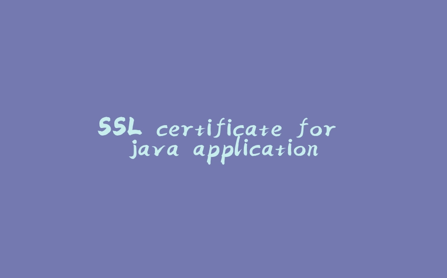 SSL certificate for java application - 拾光赋-拾光赋