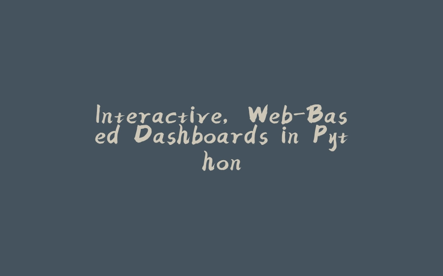 Interactive, Web-Based Dashboards in Python - 拾光赋-拾光赋