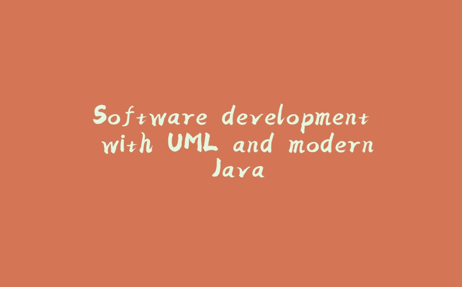 Software development with UML and modern Java - 拾光赋-拾光赋