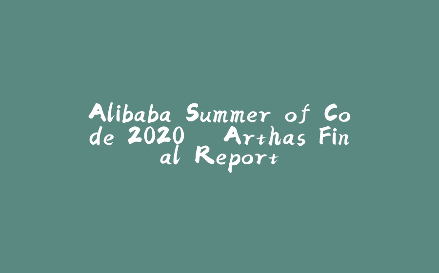 Alibaba Summer of Code 2020 – Arthas Final Report - 拾光赋-拾光赋