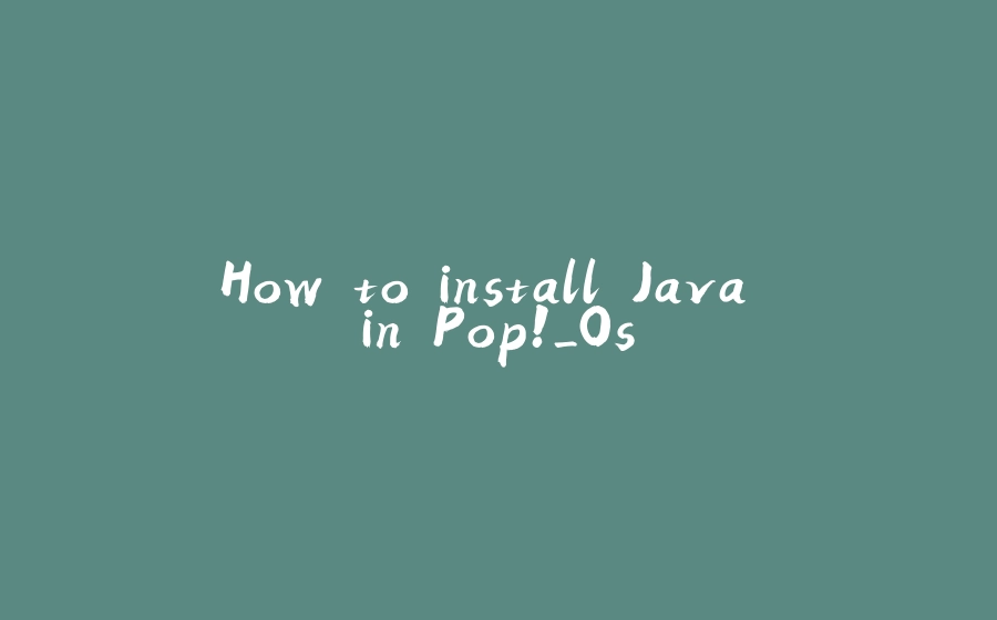 How to install Java in Pop!_Os - 拾光赋-拾光赋