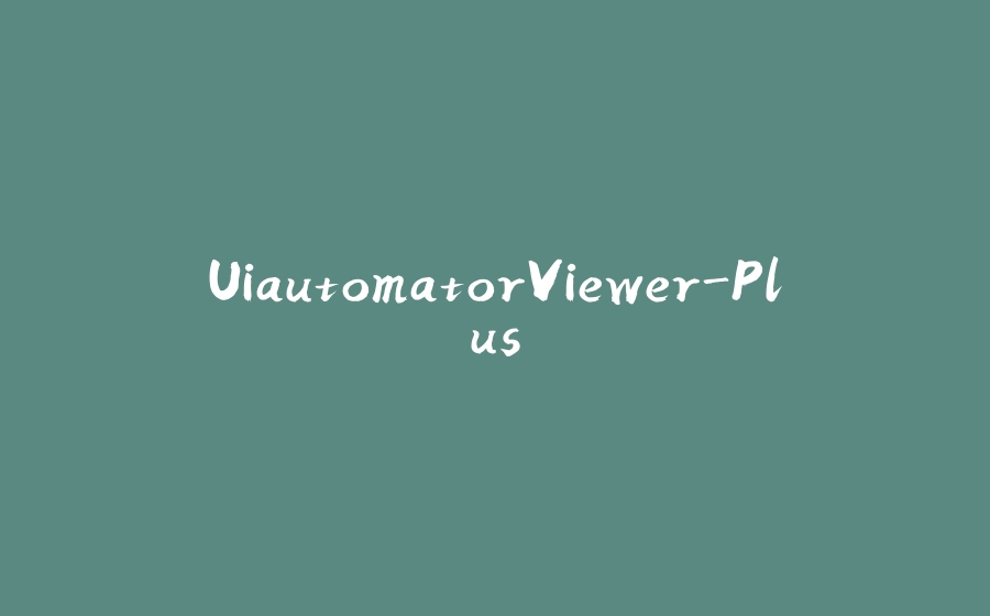 UiautomatorViewer-Plus - 拾光赋-拾光赋