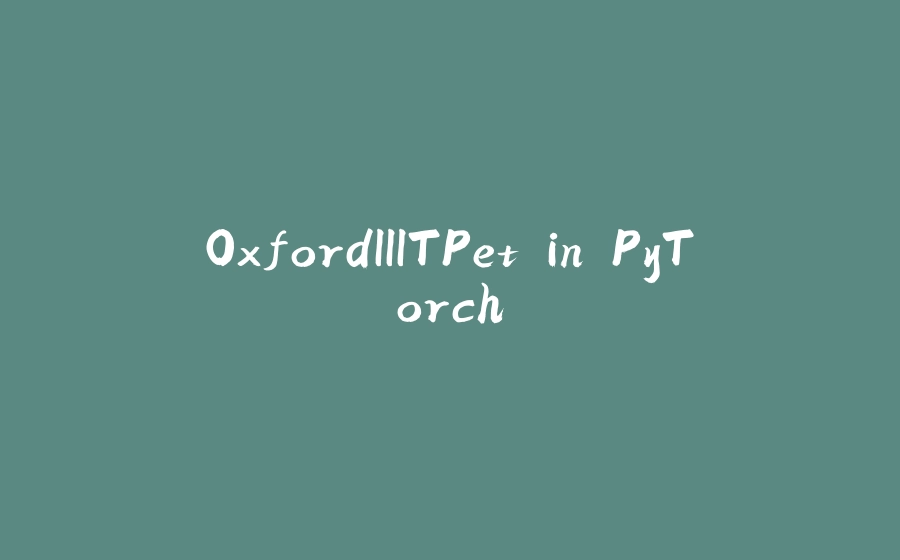 OxfordIIITPet in PyTorch - 拾光赋-拾光赋