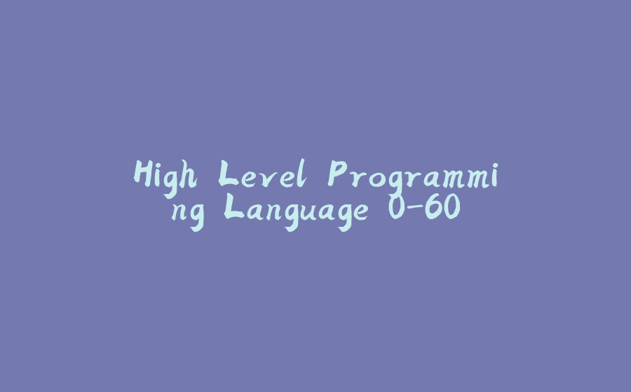 High Level Programming Language 0-60 - 拾光赋-拾光赋