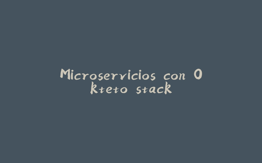 Microservicios con Okteto stack - 拾光赋-拾光赋