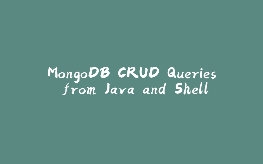 MongoDB CRUD Queries from Java and Shell - 拾光赋-拾光赋