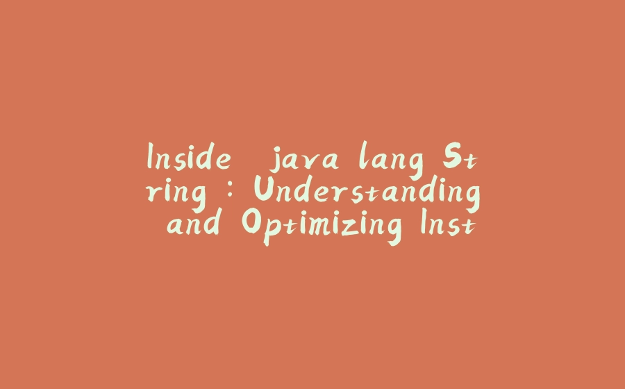 Inside `java.lang.String`: Understanding and Optimizing Instantiation Performance - 拾光赋-拾光赋