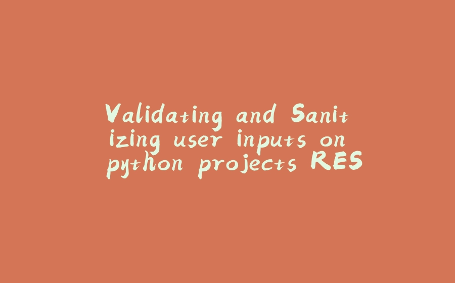 Validating and Sanitizing user inputs on python projects REST api - 拾光赋-拾光赋