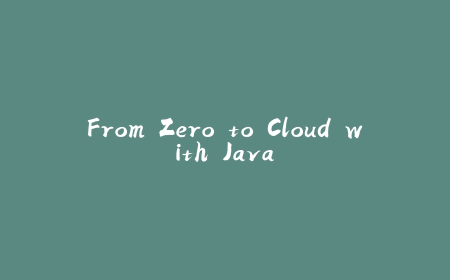 From Zero to Cloud with Java - 拾光赋-拾光赋