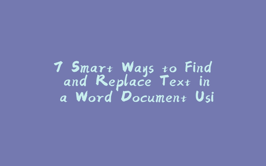 7 Smart Ways to Find and Replace Text in a Word Document Using Java - 拾光赋-拾光赋