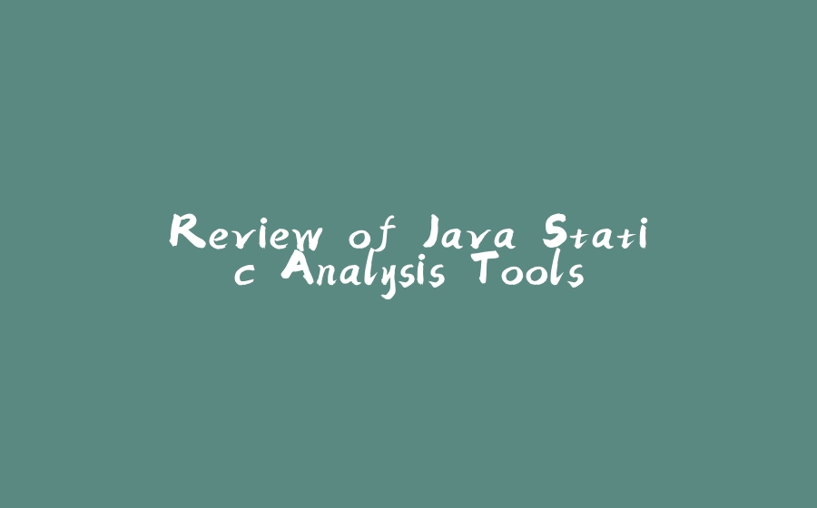 Review of Java Static Analysis Tools - 拾光赋-拾光赋