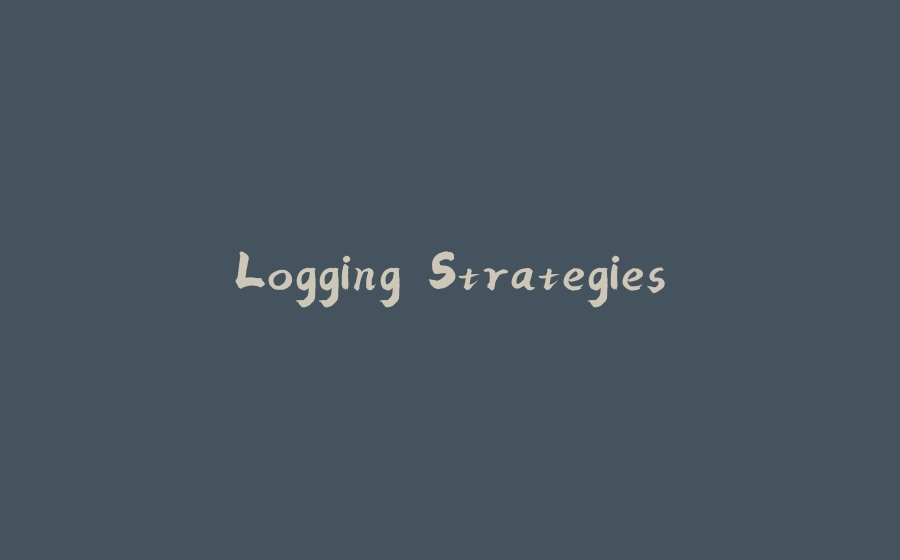 Logging Strategies - 拾光赋-拾光赋