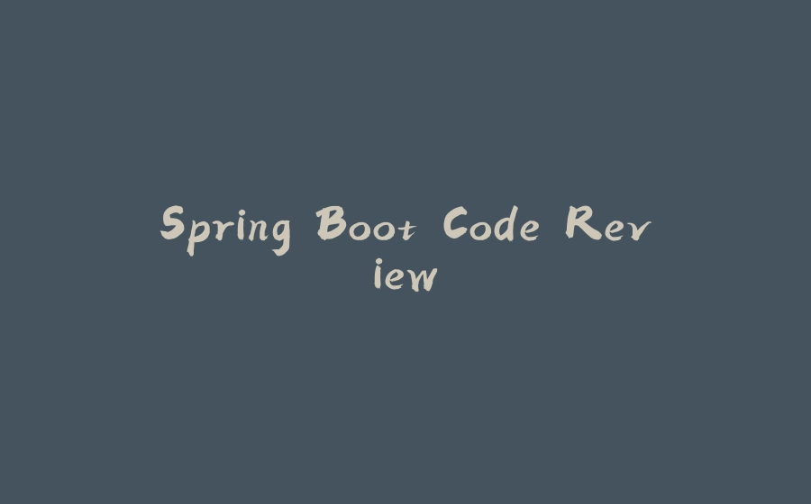 Spring Boot Code Review - 拾光赋-拾光赋