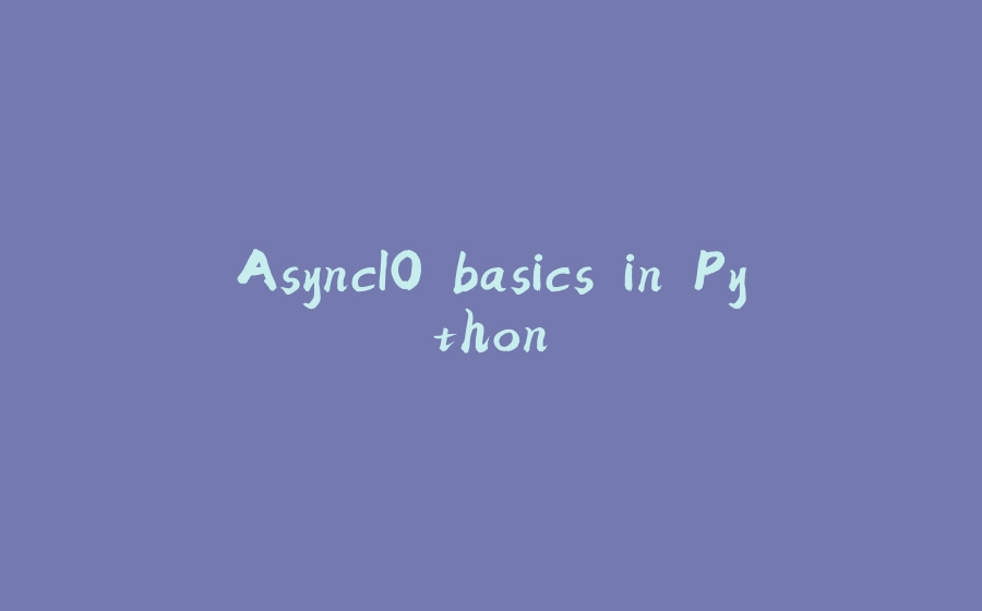 AsyncIO basics in Python - 拾光赋