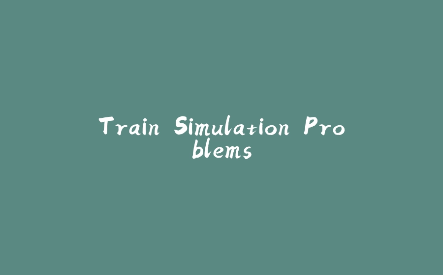 Train Simulation Problems - 拾光赋-拾光赋