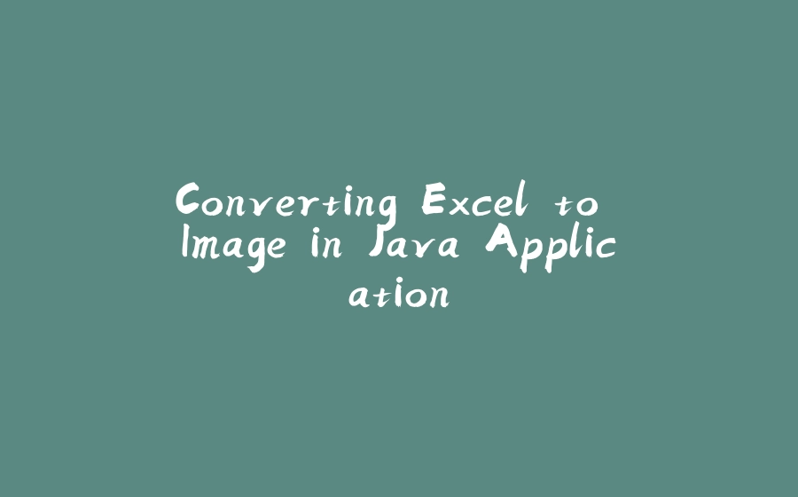 Converting Excel to Image in Java Application - 拾光赋-拾光赋