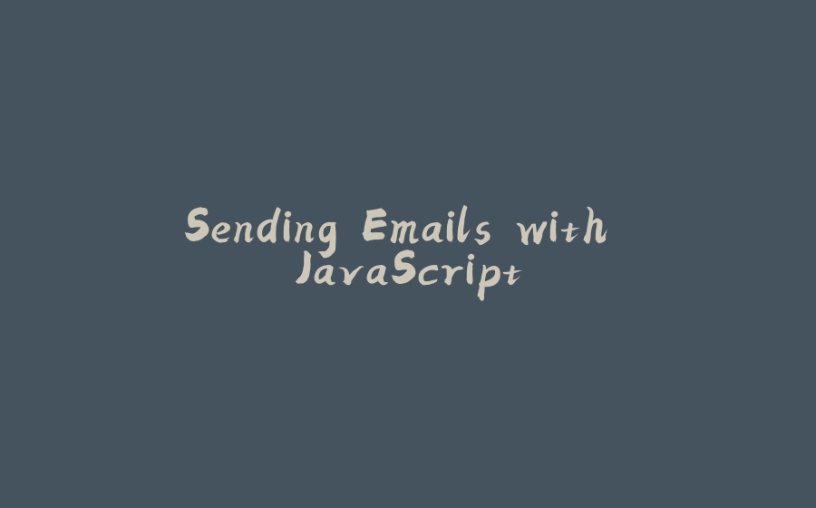 Sending Emails with JavaScript - 拾光赋-拾光赋