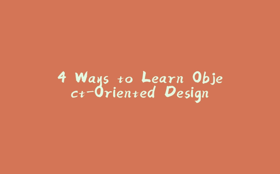 4 Ways to Learn Object-Oriented Design - 拾光赋-拾光赋