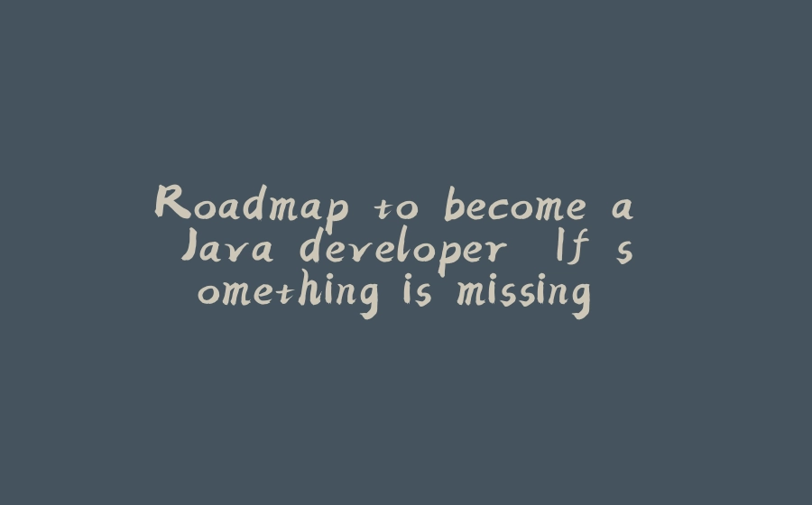 Roadmap to become a Java developer. If something is missing please comment it down. - 拾光赋-拾光赋