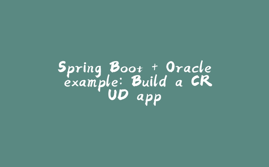 Spring Boot + Oracle example: Build a CRUD app - 拾光赋-拾光赋