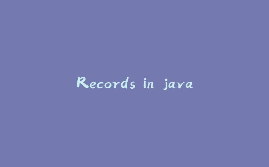 Records in java - 拾光赋-拾光赋