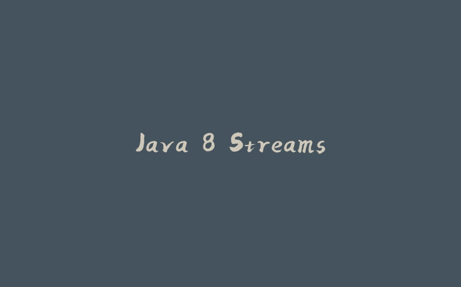 Java 8 Streams. - 拾光赋-拾光赋