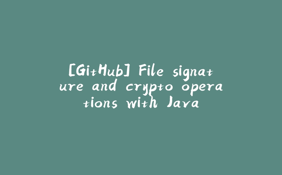 [GitHub] File signature and crypto operations with Java - 拾光赋-拾光赋