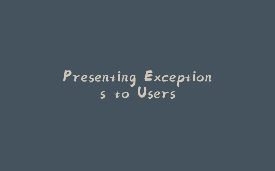 Presenting Exceptions to Users - 拾光赋-拾光赋