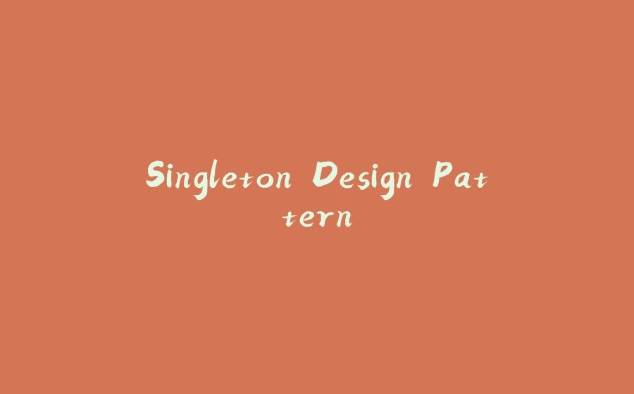 Singleton Design Pattern - 拾光赋-拾光赋