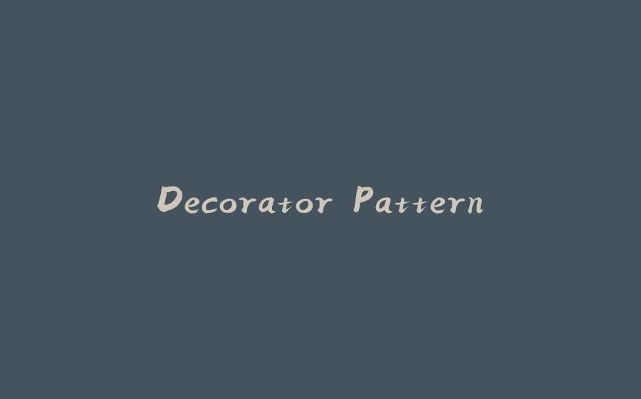 Decorator Pattern - 拾光赋-拾光赋