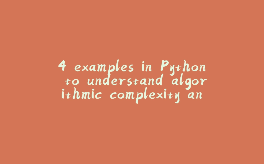 4 examples in Python to understand algorithmic complexity and Big O ...