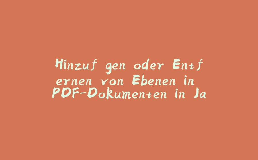 Hinzufügen oder Entfernen von Ebenen in PDF-Dokumenten in Java - 拾光赋-拾光赋