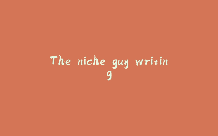 The niche guy writing - 拾光赋-拾光赋