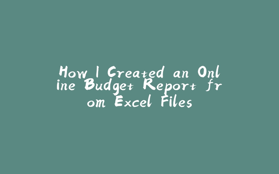 How I Created an Online Budget Report from Excel Files - 拾光赋-拾光赋