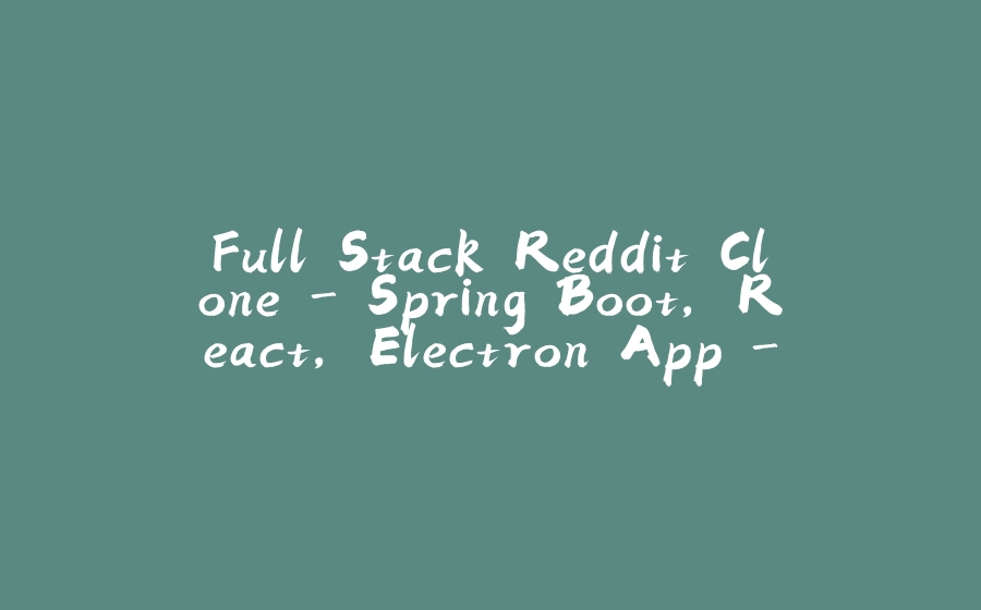 Full Stack Reddit Clone - Spring Boot, React, Electron App - Part 4 - 拾光赋-拾光赋