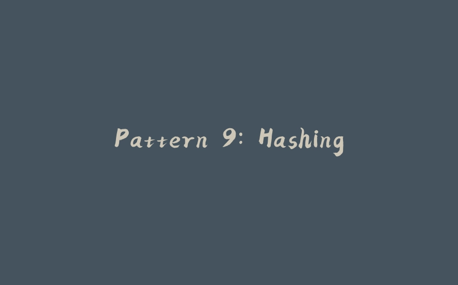 Pattern 9: Hashing - 拾光赋-拾光赋