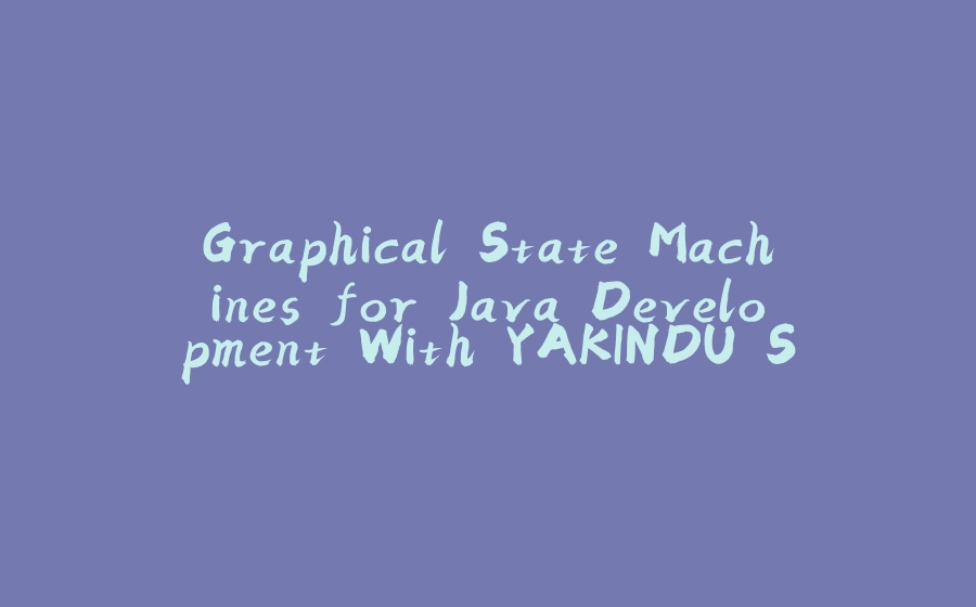 Graphical State Machines for Java Development With YAKINDU Statechart Tools - 拾光赋-拾光赋