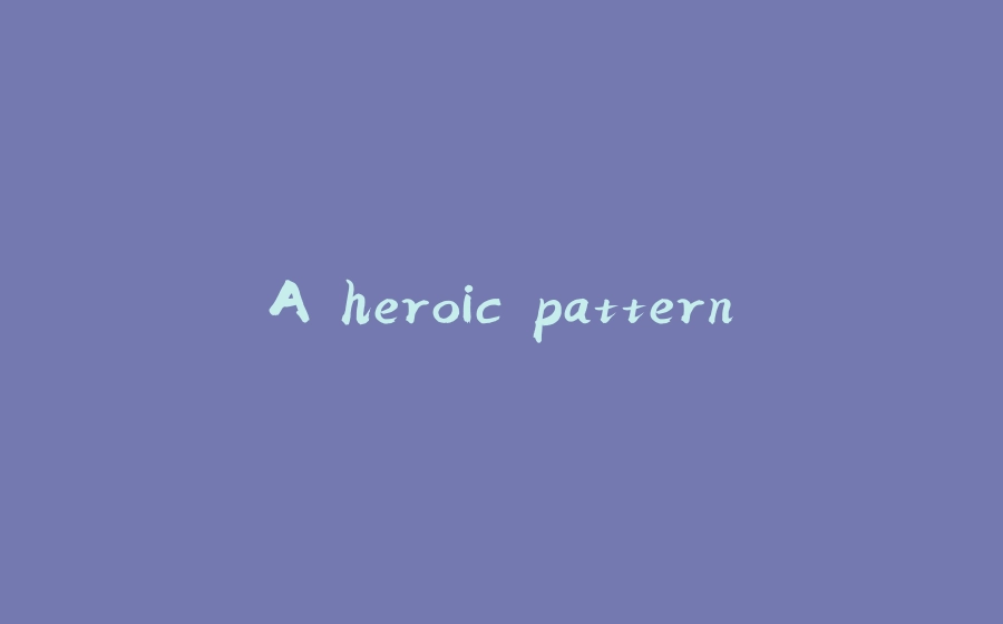 A heroic pattern - 拾光赋-拾光赋