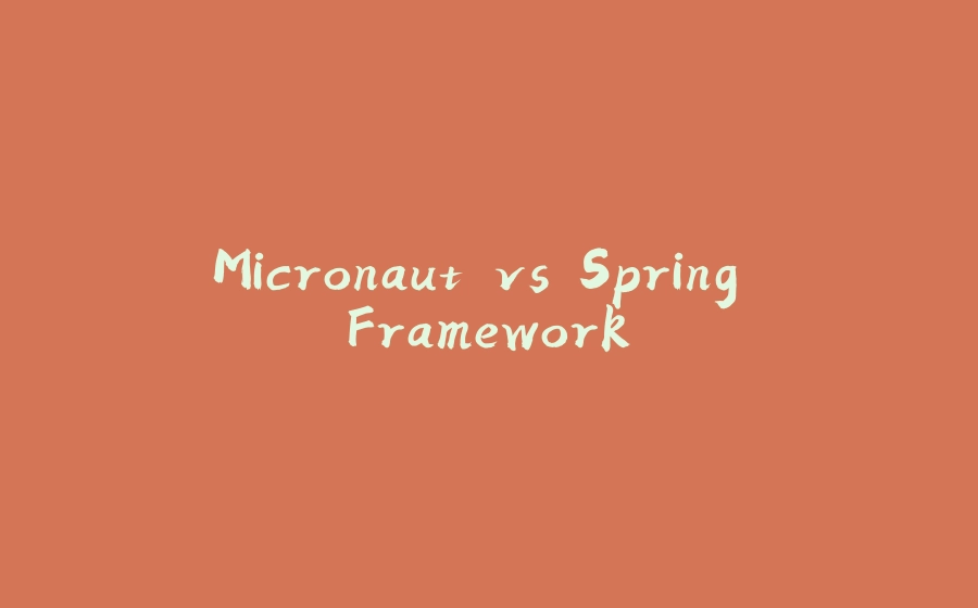 Micronaut vs Spring Framework - 拾光赋-拾光赋