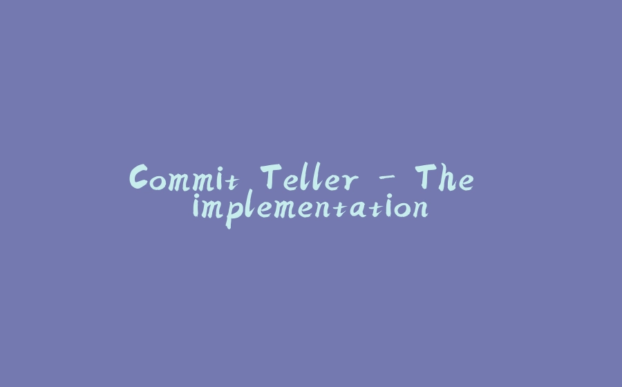 Commit Teller - The implementation - 拾光赋-拾光赋