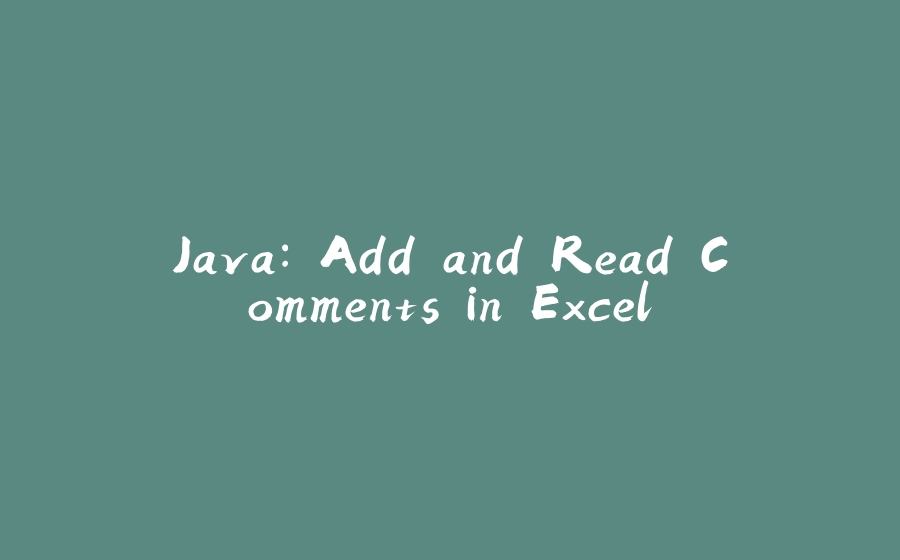 Java: Add and Read Comments in Excel - 拾光赋-拾光赋