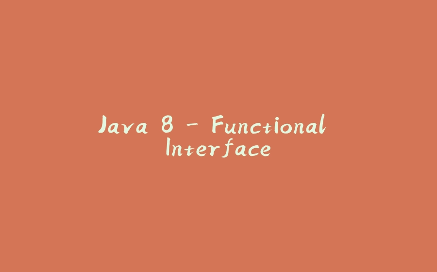 Java 8 - Functional Interface - 拾光赋-拾光赋