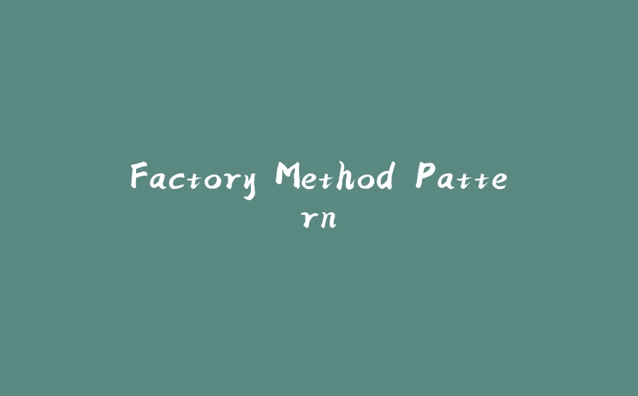 Factory Method Pattern - 拾光赋-拾光赋